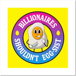 Billionaires Shouldn't Exist - Egg Pun Posters and Art